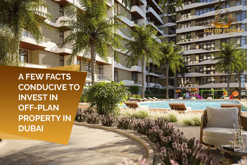 A Few Facts Conducive to Invest in Off-plan Property in Dubai